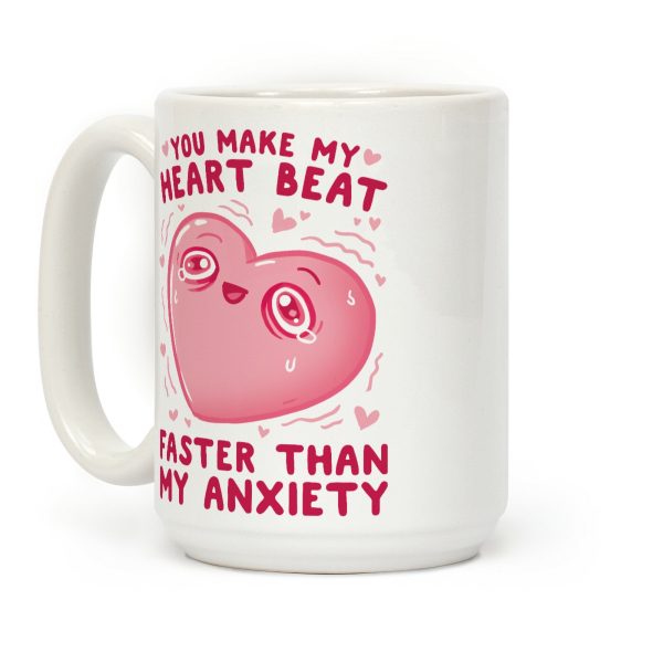 You Make My Heart Beat Faster Than My Anxiety Coffee Mug