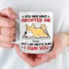 You May Have Adopted Me But I Own You - Dog & Cat Personalized Custom Mug - Gift For Pet Owners, Pet Lovers