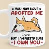 You May Have Adopted Me But I Own You - Dog & Cat Personalized Custom Mug - Gift For Pet Owners, Pet Lovers
