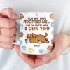 You May Have Adopted Me, But I'm Pretty Sure I Own You - Dog Personalized Custom 3D Inflated Effect Printed Mug - Gift For Pet Owners, Pet Lovers