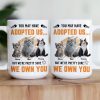 You May Have Adopted Us - Personalized Mug