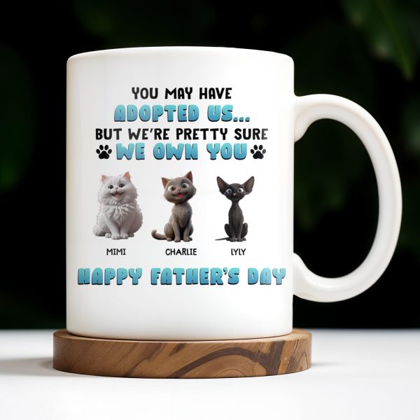 You May Have Adopted Us But We're Pretty Sure We Own You, Cats and Text - Personalized Custom Coffee Mug - CAT032_MG