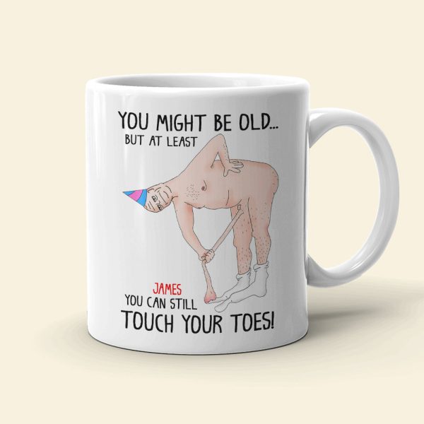 You Might Be Old But At Least You Can Still Touch Your Toes, Funny Couple White Mug