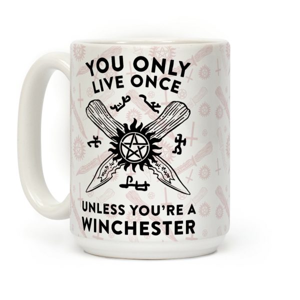 You Only Live Once Unless You're A Winchester Coffee Mug