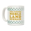 You Poetic Noble Land Mermaid Coffee Mug