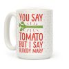 You Say Tomato, But I Say Bloody Mary Coffee Mug