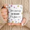 You Seriously Live Too Damn Far From Me, Flowers And Heart - Personalized Custom Coffee Mug - BST538_MG