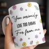 You Seriously Live Too Damn Far From Me, Flowers And Heart - Personalized Custom Coffee Mug - BST538_MG