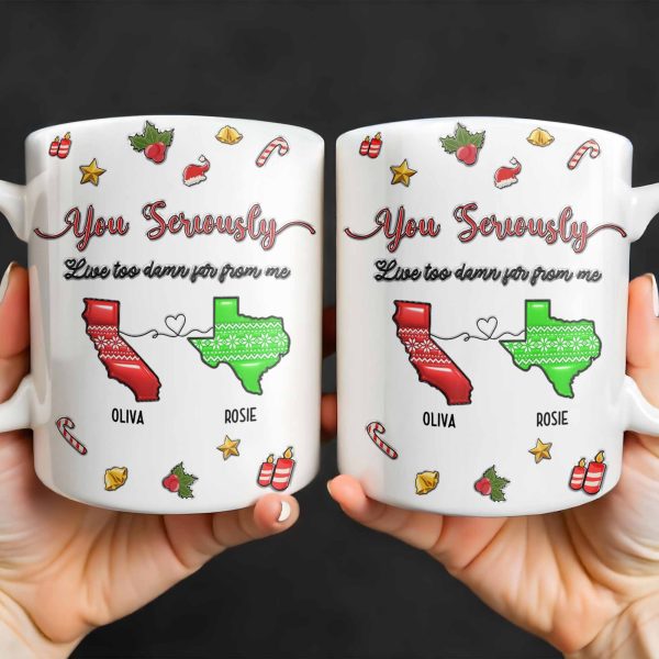 You Seriously Live Too Damn Far From Me, Heart And Maps - Personalized Custom Coffee Mug - BST328_MG