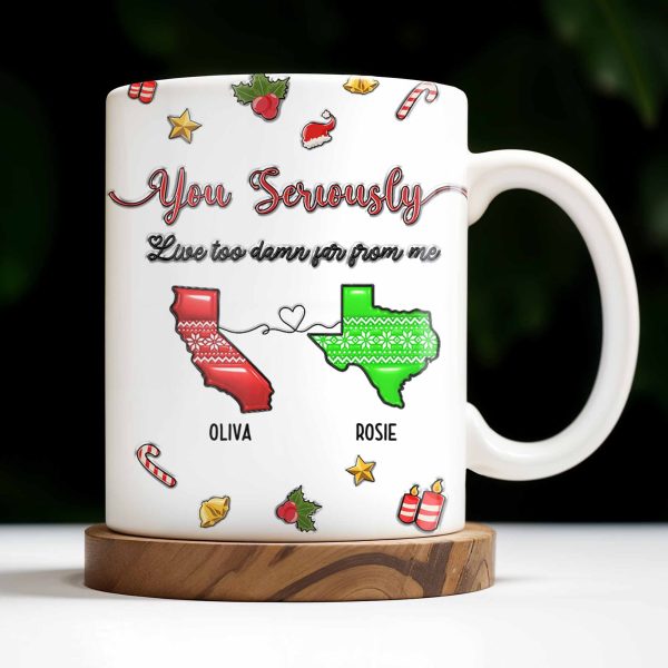 You Seriously Live Too Damn Far From Me, Heart And Maps - Personalized Custom Coffee Mug - BST328_MG