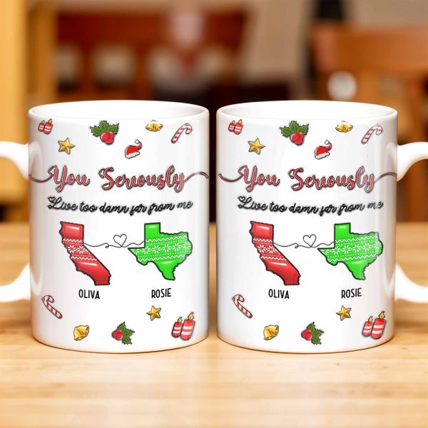 You Seriously Live Too Damn Far From Me, Heart And Maps - Personalized Custom Coffee Mug - BST328_MG