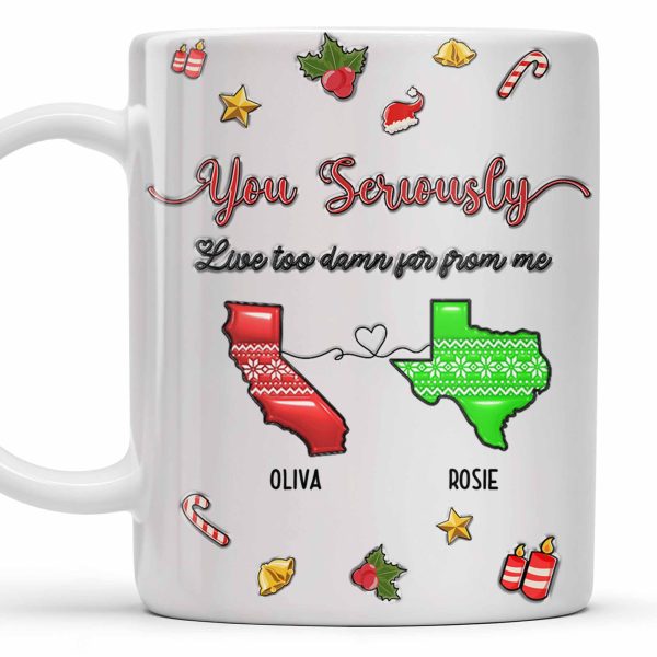 You Seriously Live Too Damn Far From Me, Heart And Maps - Personalized Custom Coffee Mug - BST328_MG