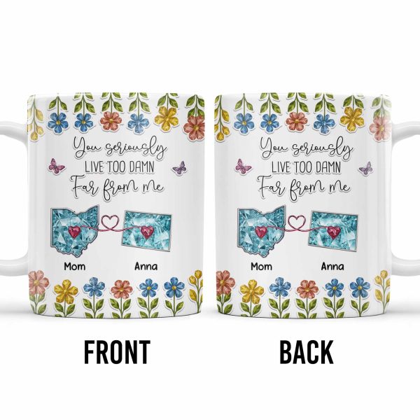 You Seriously Live Too Far From Me, Heart And Flowers Design - Personalized Custom Coffee Mug - BST388_MG