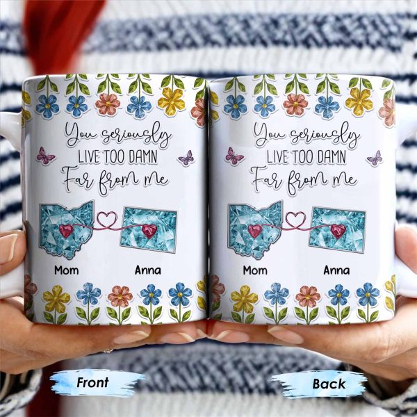 You Seriously Live Too Far From Me, Heart And Flowers Design - Personalized Custom Coffee Mug - BST388_MG