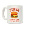 You Taste Like A Burger I Don't Like You Anymore Coffee Mug