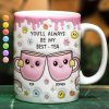 You'll Always Be My Best-Tea - 3D Inflated Effect Printed Mug, Personalized White Edge-to-Edge Mug