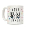 Your Anime Is Trash Coffee Mug