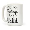 Your Feelings Are Valid Coffee Mug