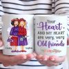 Your Heart And My Heart Are Very Old Friends - Bestie Personalized Custom Mug - Gift For Best Friends, BFF, Sisters
