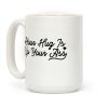 Your Hug is Up Your Ass Coffee Mug