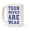 Your Moves Are Weak Coffee Mug