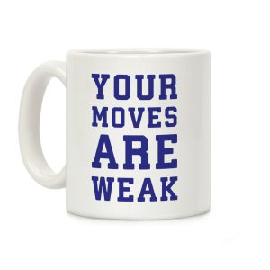 Your Moves Are Weak Coffee Mug