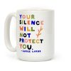 Your Silence Will Not Protect You - Audre Lorde Quote Coffee Mug