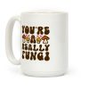 You're A Really Fungi Coffee Mug