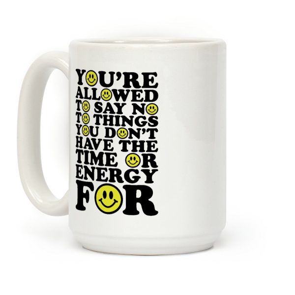 You're Aloud To Say No To Things Coffee Mug