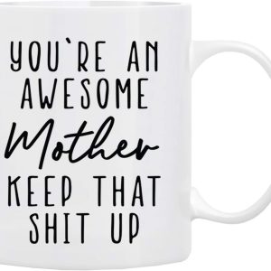 You're an Awesome Mother Keep That Up Coffee Mug Funny Gift for Mom