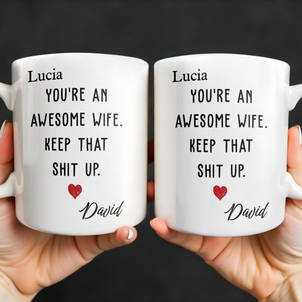 You're An Awesome Wife, Keep That Sh*t Up, Heart - Personalized Custom Coffee Mug - WIF051_MG