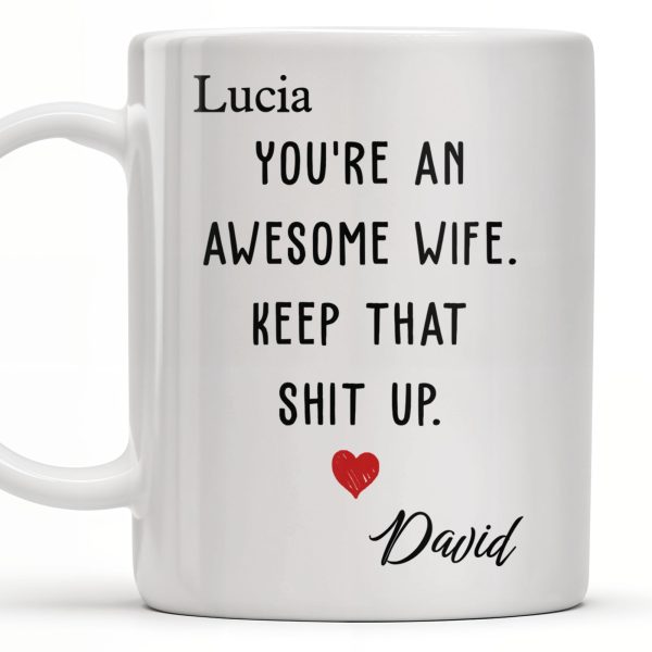 You're An Awesome Wife, Keep That Sh*t Up, Heart - Personalized Custom Coffee Mug - WIF051_MG