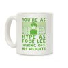 You're as Hype as Rock Lee Taking Off His Weights Coffee Mug