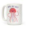 You're Just Jelly Coffee Mug