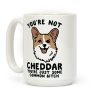 You're Not Cheddar You're Just Some Common Bitch Coffee Mug