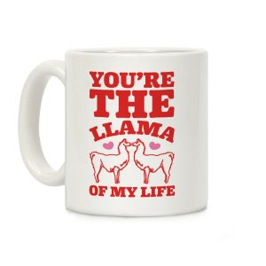 You're The Llama of My Life Coffee Mug
