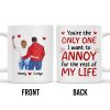 You're the Only One I Want to Annoy, Couple Love Mug - Personalized Custom Coffee Mug - CPL313_MG