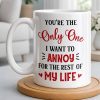 You're The Only One I Want To Annoy, Hearts - Personalized Custom Coffee Mug - CPL1314_MG