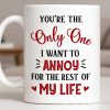You're The Only One I Want To Annoy, Hearts - Personalized Custom Coffee Mug - CPL1314_MG