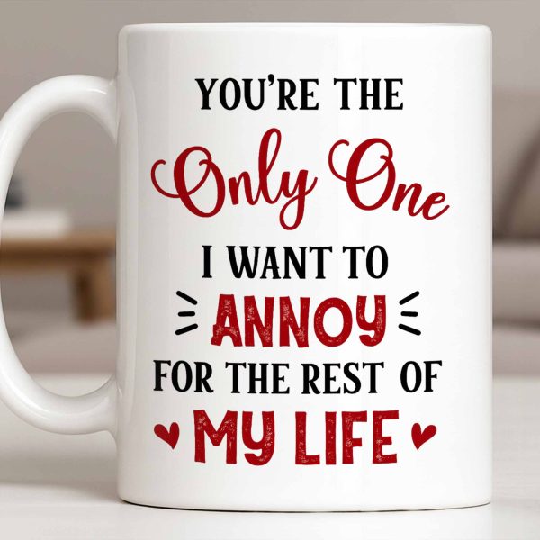 You're The Only One I Want To Annoy, Hearts - Personalized Custom Coffee Mug - CPL1314_MG