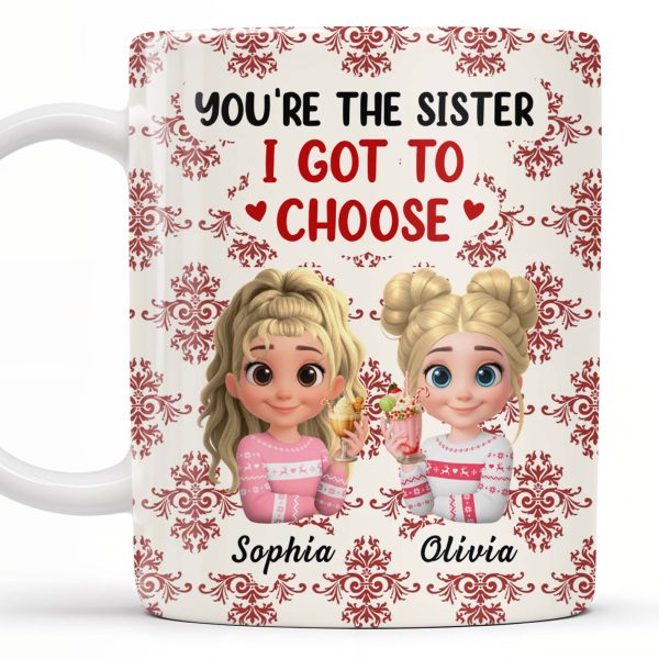You're The Sister I Got To Choose With Cartoon Girls And Hearts - Personalized Custom Coffee Mug - BST503_MG