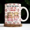 You're The Sister I Got To Choose With Cartoon Girls And Hearts - Personalized Custom Coffee Mug - BST503_MG