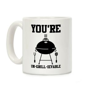 You're Un-grill-ievable Coffee Mug