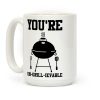 You're Un-grill-ievable Coffee Mug