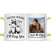 You're Weird I'll Keep You Funny Gift For Besties Personalized Mug