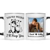 You're Weird I'll Keep You Funny Gift For Besties Personalized Mug