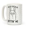 You've Gotta Be Spittin Me Coffee Mug