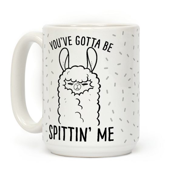 You've Gotta Be Spittin Me Coffee Mug
