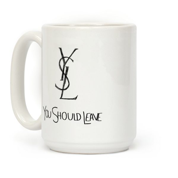 YSL Parody You Should Leave Coffee Mug