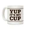 Yup It's My Cup Coffee Mug
